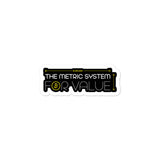 Metric System For Value - Stickers